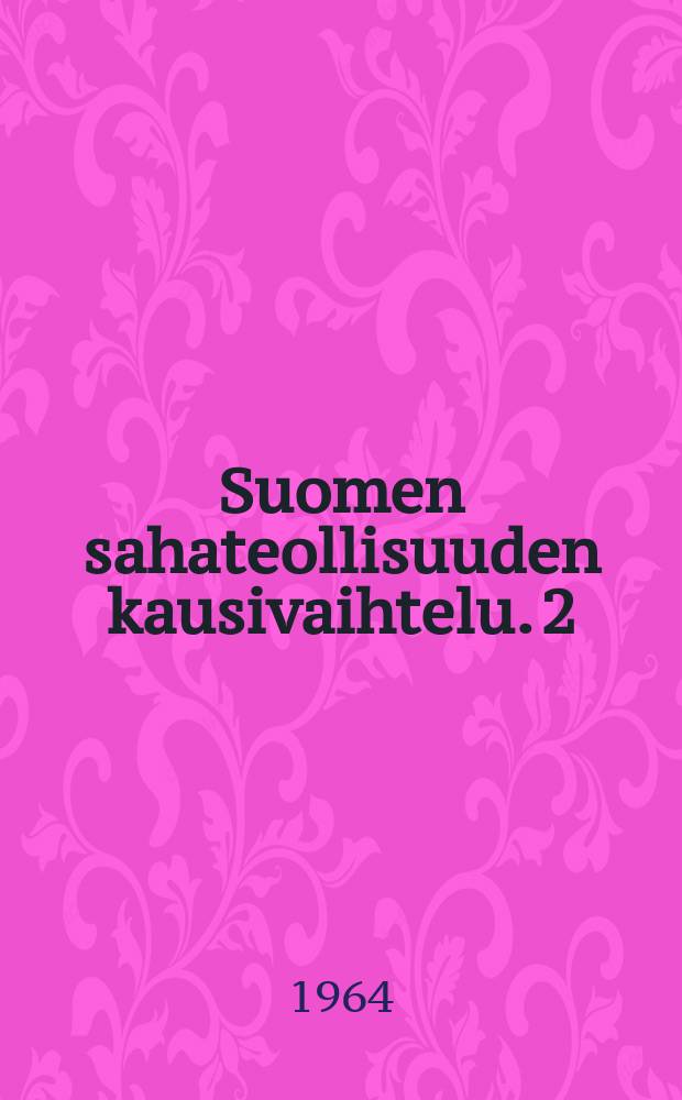 Suomen sahateollisuuden kausivaihtelu. 2 : Tutkimustulokset