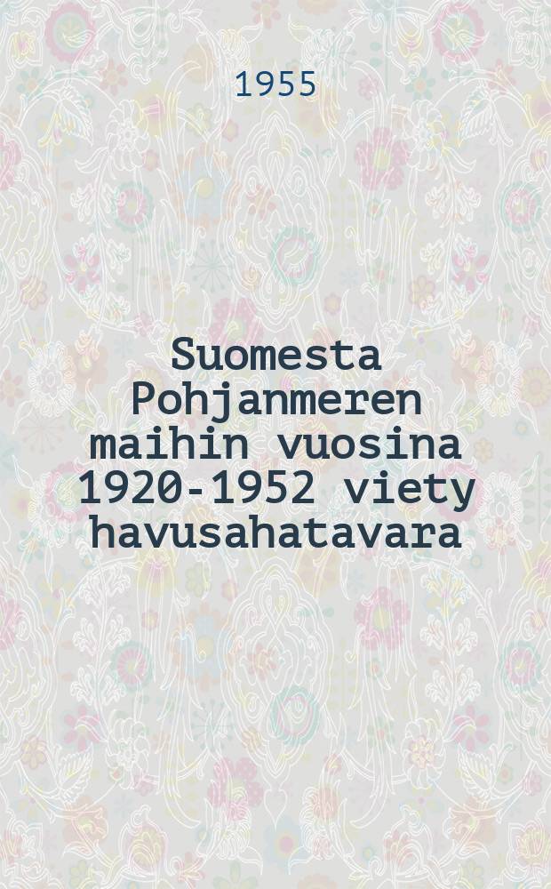 Suomesta Pohjanmeren maihin vuosina 1920-1952 viety havusahatavara = Export of sawnn softwood from Finland to the North Seacountries in 1920-1952 : changes in composition : koostumuksen muutokset