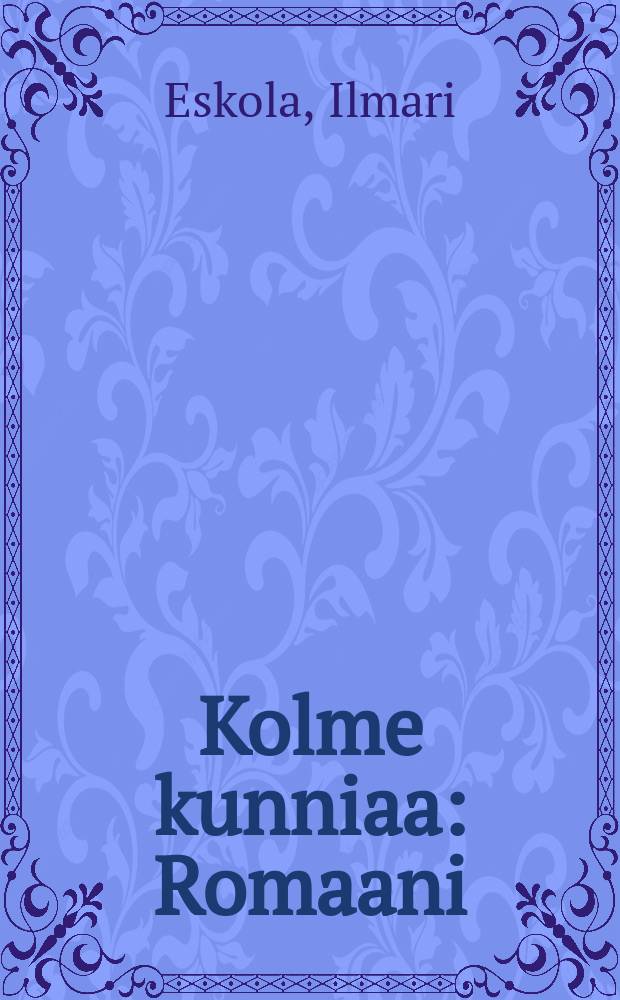 Kolme kunniaa : Romaani