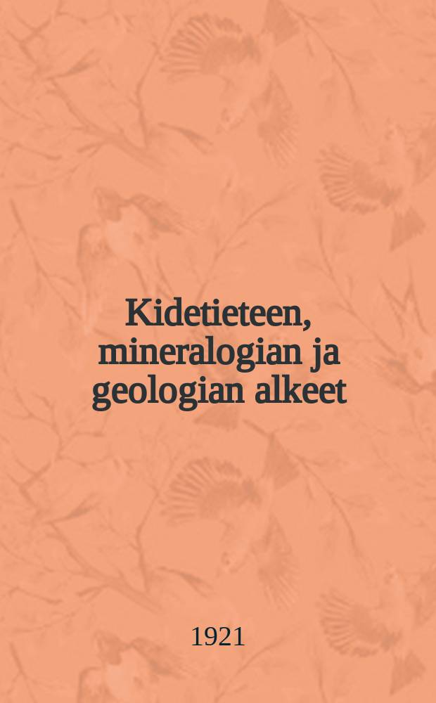 Kidetieteen, mineralogian ja geologian alkeet = Основы кристаллографии, минералогии и геологии
