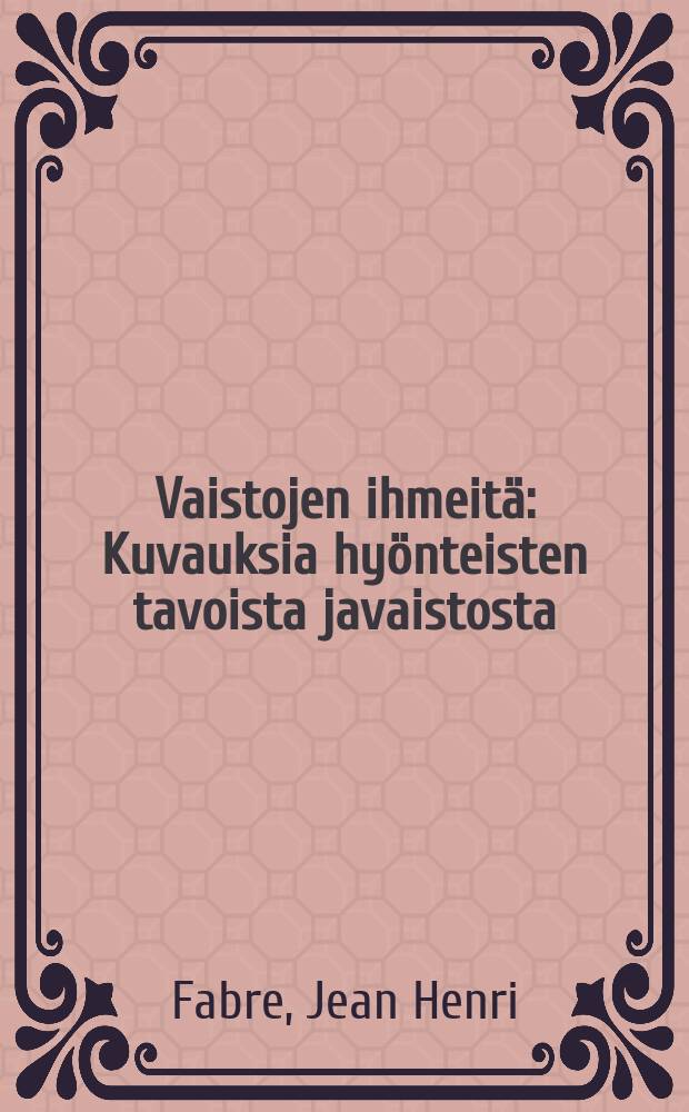 Vaistojen ihmeitä : Kuvauksia hyönteisten tavoista javaistosta = Чудеса инстинктов