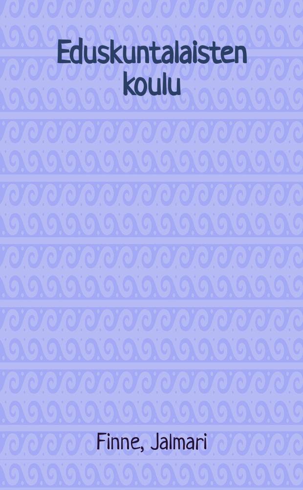 Eduskuntalaisten koulu : 1-näytöksinen pila = Школа членов сейма. Одноактная пьеса-шутка