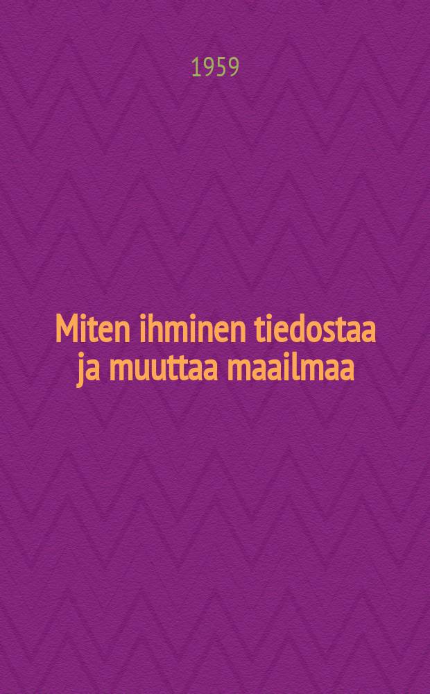 Miten ihminen tiedostaa ja muuttaa maailmaa