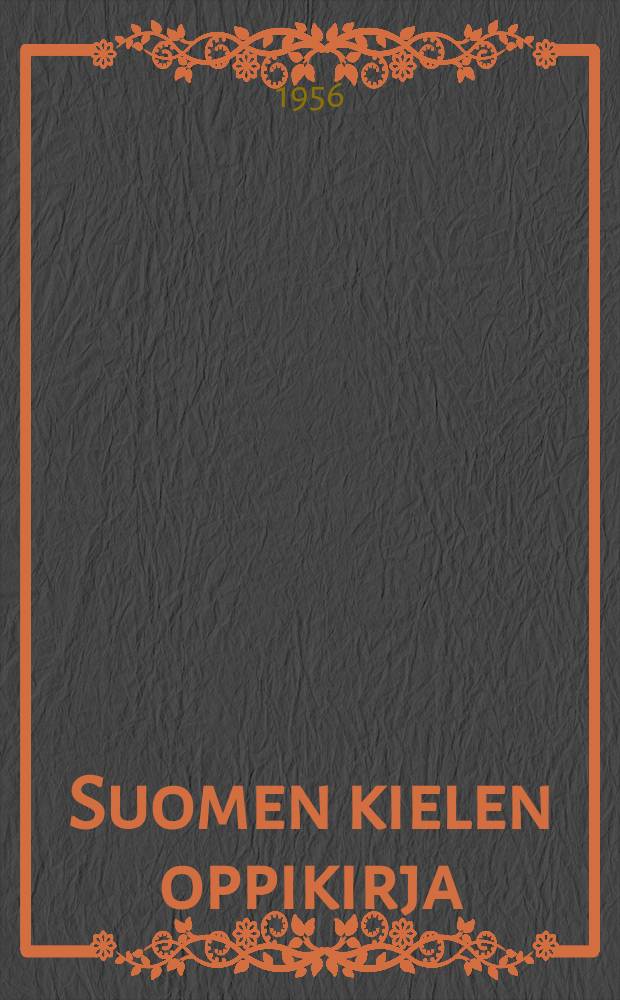 Suomen kielen oppikirja : ensimmäinen äänne- ja muoto-oppi. Osa 1 : Äänne-ja muoto-oppi