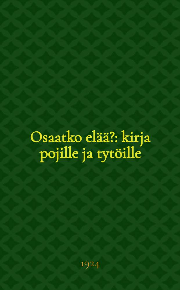 Osaatko el&auml;&auml;? : kirja pojille ja tyt&ouml;ille = Умеешь ли жить?