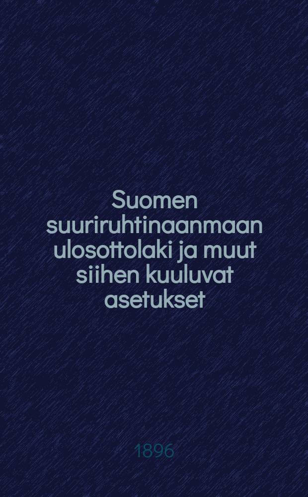 Suomen suuriruhtinaanmaan ulosottolaki ja muut siihen kuuluvat asetukset : muistutuksilla ja selityksill&auml; varustettuna = Сборник законов