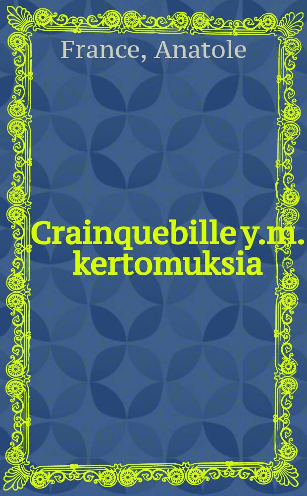 Crainquebille y.m. kertomuksia : suomentanut O. Manninen = Кренкебиль и др. рассказы