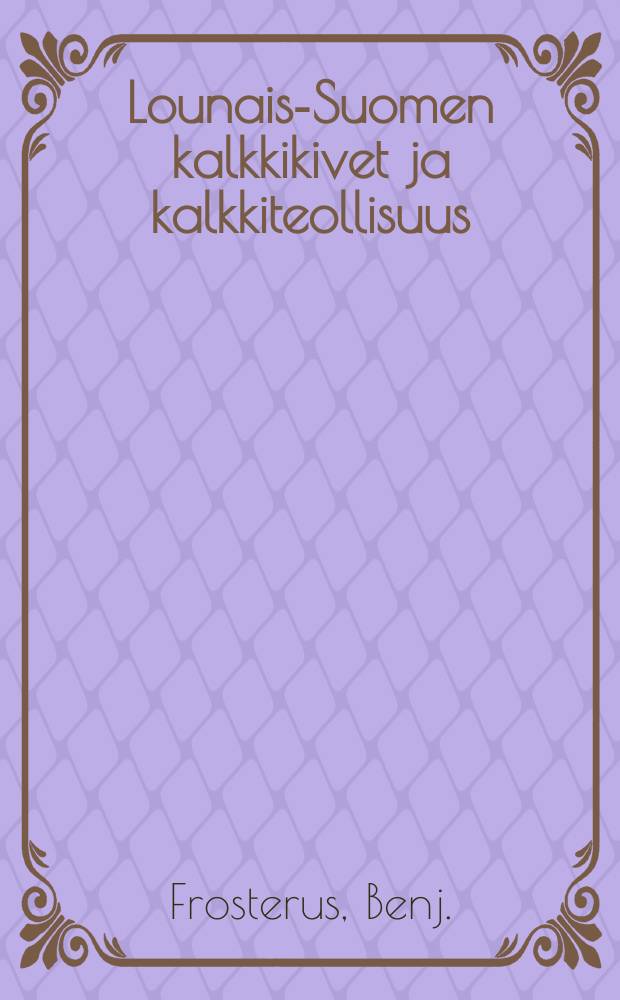 Lounais-Suomen kalkkikivet ja kalkkiteollisuus = Известняк и известковая промышленность в юго-западной Финляндии