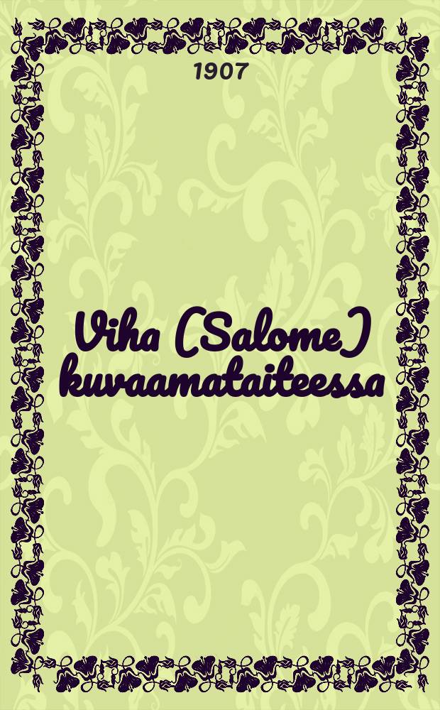 Viha (Salome) kuvaamataiteessa : suomennos = Ненависть (Саломея) в изобразительном искусстве