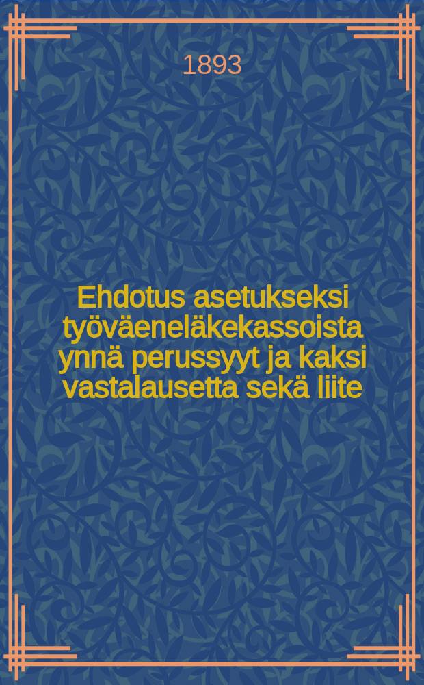 Ehdotus asetukseksi työväeneläkekassoista ynnä perussyyt ja kaksi vastalausetta sekä liite = Проект постановления о рабочих пенсионных кассах