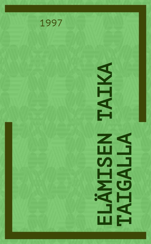 El&auml;misen taika taigalla = The art of living in a taiga : ihminen ja luonto Pohjois-Karjalan biosf&auml;&auml;rialueella