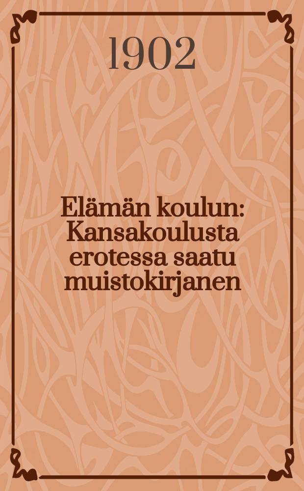 Elämän koulun : Kansakoulusta erotessa saatu muistokirjanen = Школа жизни. Памятка выпускникам народных школ