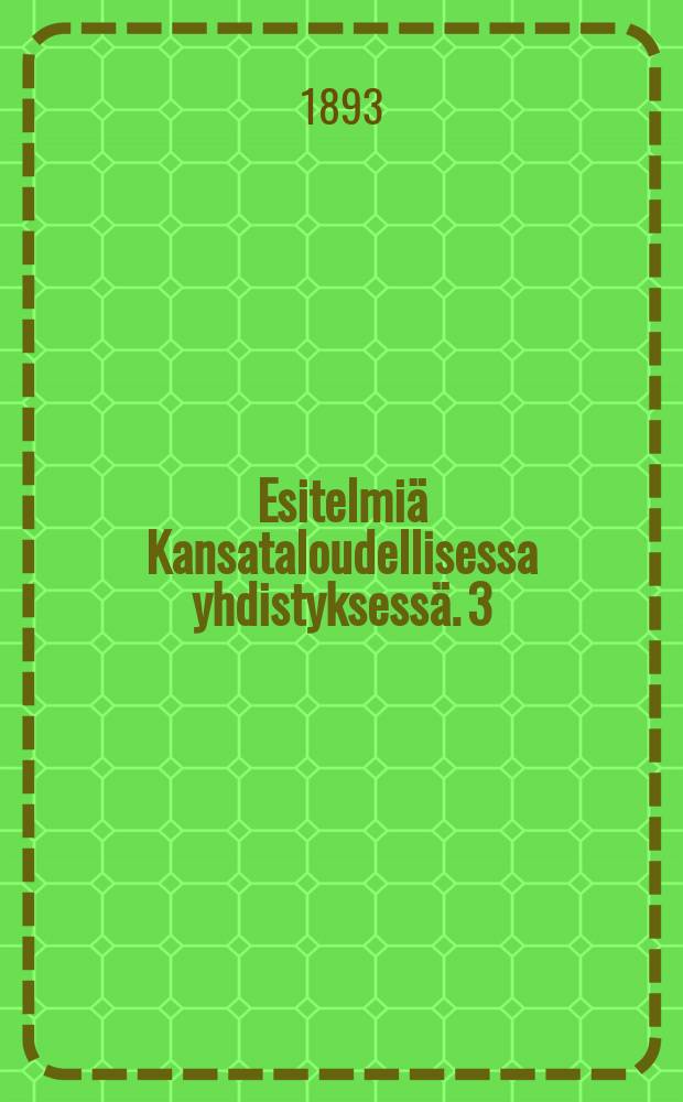 Esitelmiä Kansataloudellisessa yhdistyksessä. 3 : Vihko 3