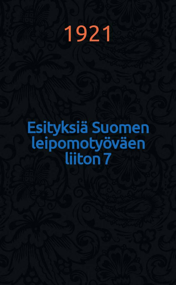 Esityksiä Suomen leipomotyöväen liiton 7:11e edustajakokoukselle ja Suomen elintarveteollisuus työväenliiton perustavalle kokoukselle 1920 p:vinä syyskuuta 1921 = Предложения к 7-му делегатскому собранию пекарей Финляндии, состоявшемуся в 1921г.