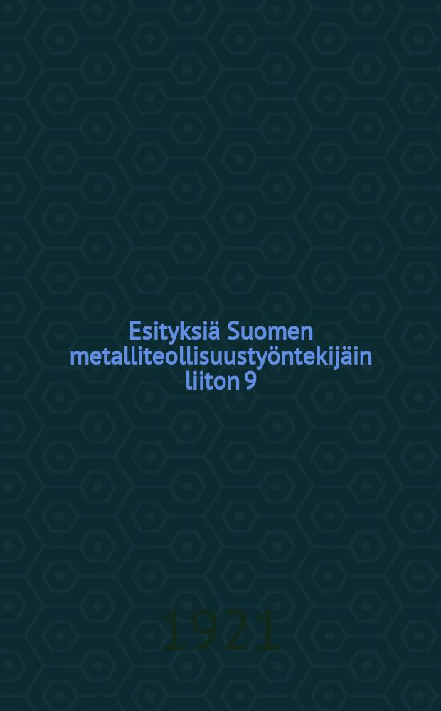 Esityksiä Suomen metalliteollisuustyöntekijäin liiton 9:lle edustajakokoukselle 23-28 p:na toukok.1921 = Предложения 9-му собранию делегатов союза металлистов Финляндии