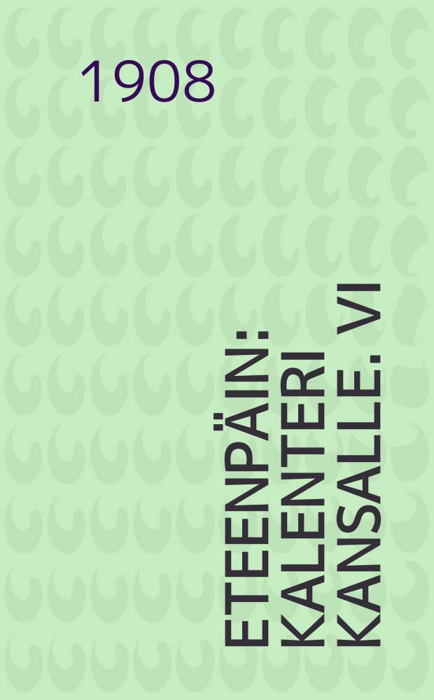 Eteenpäin : kalenteri kansalle. VI : 1909