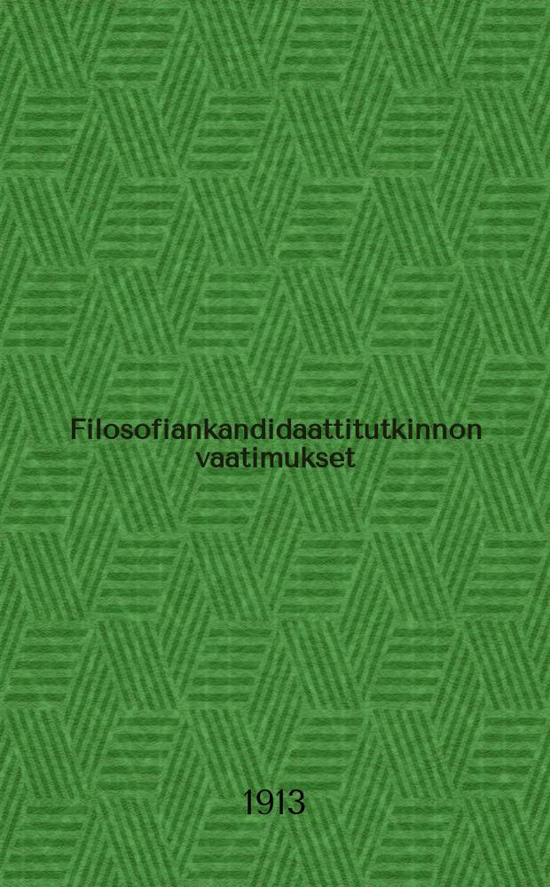 Filosofiankandidaattitutkinnon vaatimukset : filosofisen tiedekunnan Historialliskielitieteellisessä osastossa 1913 = Экзаменационные требования философского отделения историко-филологического фак-та на получение звания кандидата философии