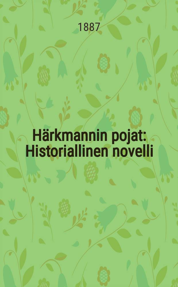 H&auml;rkmannin pojat : Historiallinen novelli : isonvihan ajoilta = Сыновья Хяркманн