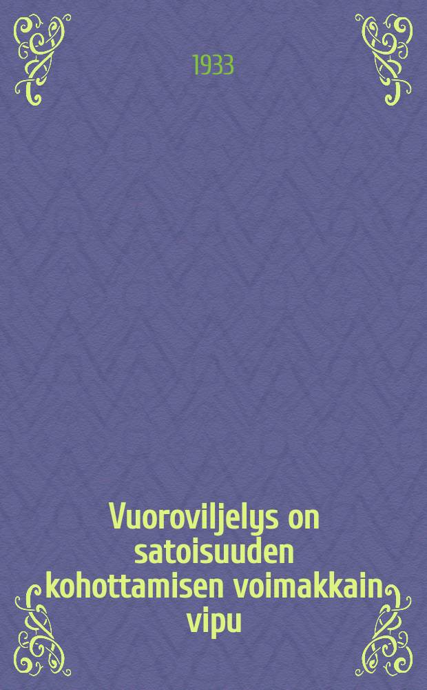 Vuoroviljelys on satoisuuden kohottamisen voimakkain vipu : viljelyskiertojen mallikaavioita Leningradin alueen kollektiivita louksien ohjeita suunnittelevasta ja luonnossa toteutettavasta viljelyskiertojärjestyksestä