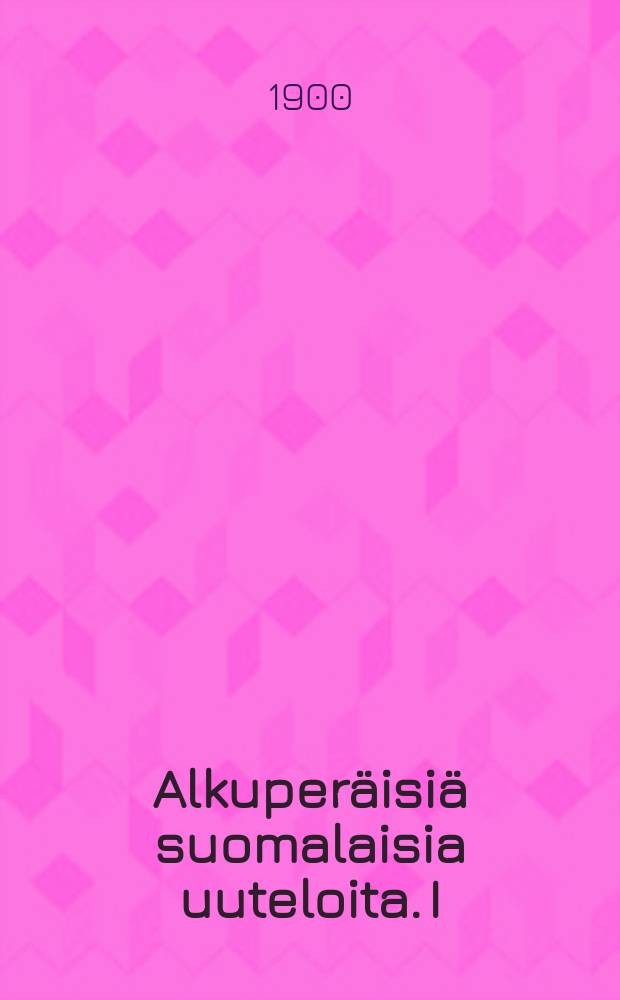 Alkuperäisiä suomalaisia uuteloita. I