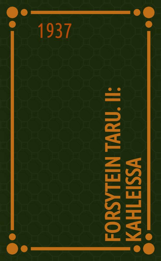 Forsytein taru. II : Kahleissa