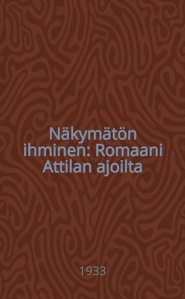 Näkymätön ihminen : Romaani Attilan ajoilta : Lathatatlan ember = Человек-невидимка