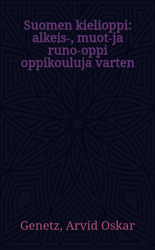 Suomen kielioppi : alkeis-, muoto- ja runo-oppi oppikouluja varten = Грамматика финского языка.