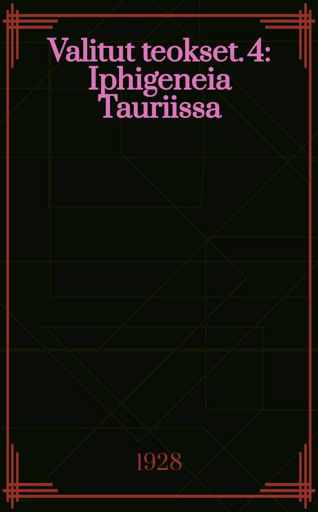 Valitut teokset. 4 : Iphigeneia Tauriissa ; Torguato Tasso Faust ; Hermann ja Dorothea