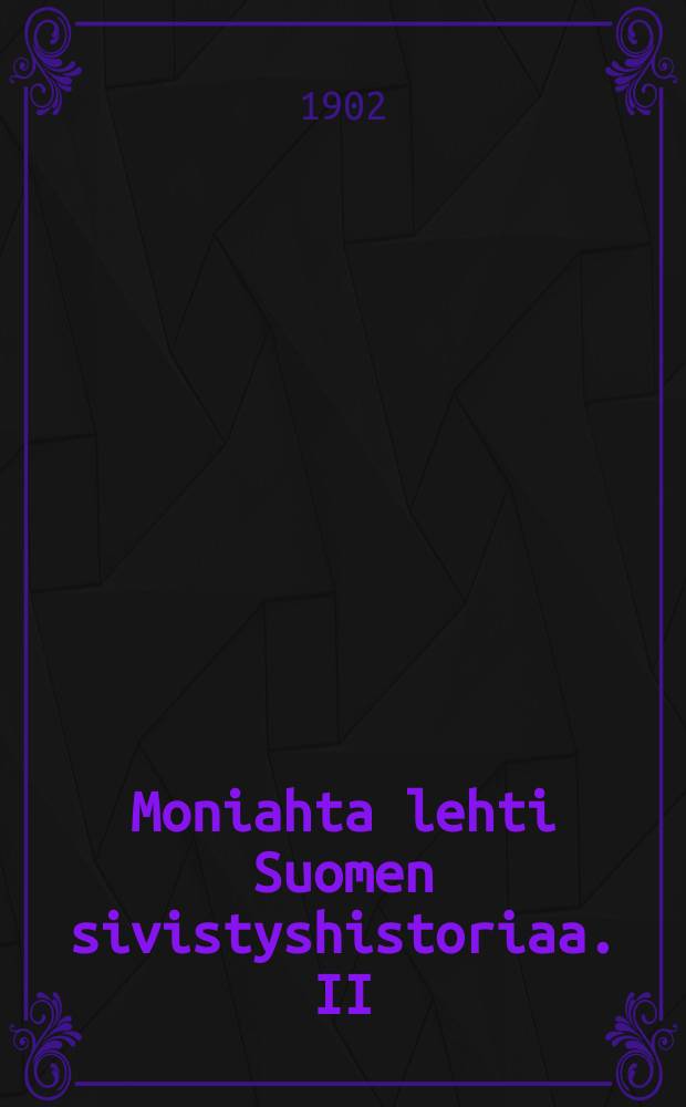 Moniahta lehti Suomen sivistyshistoriaa. II