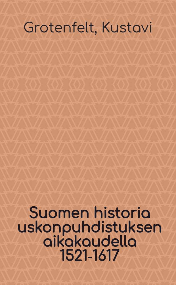 Suomen historia uskonpuhdistuksen aikakaudella 1521-1617 = История Финляндии.