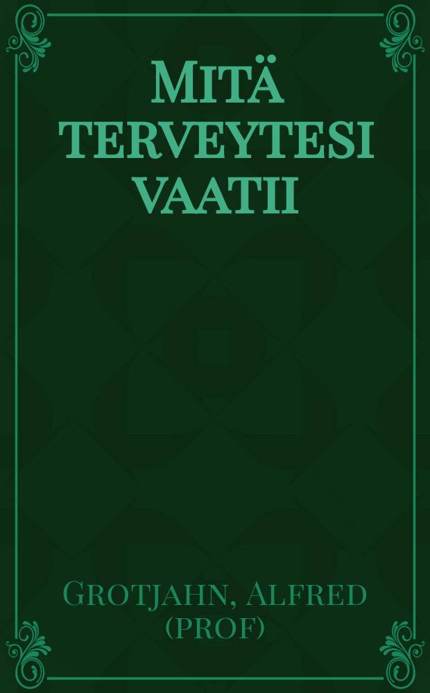 Mitä terveytesi vaatii = Что требуется для твоего здоровья.