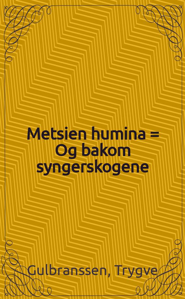 Metsien humina = Og bakom syngerskogene : tarinoita 1760-luvulta v:n 1810 paikkeille = Шум лесов.