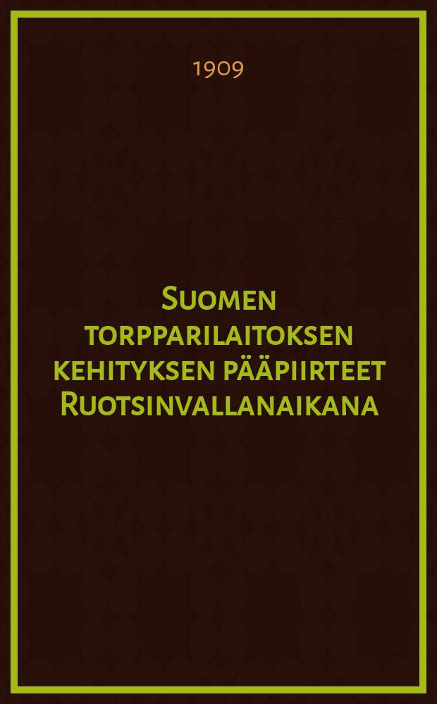 Suomen torpparilaitoksen kehityksen pääpiirteet Ruotsinvallanaikana : tutkimus = Главные черты развития торпарских учреждений в Финляндии.