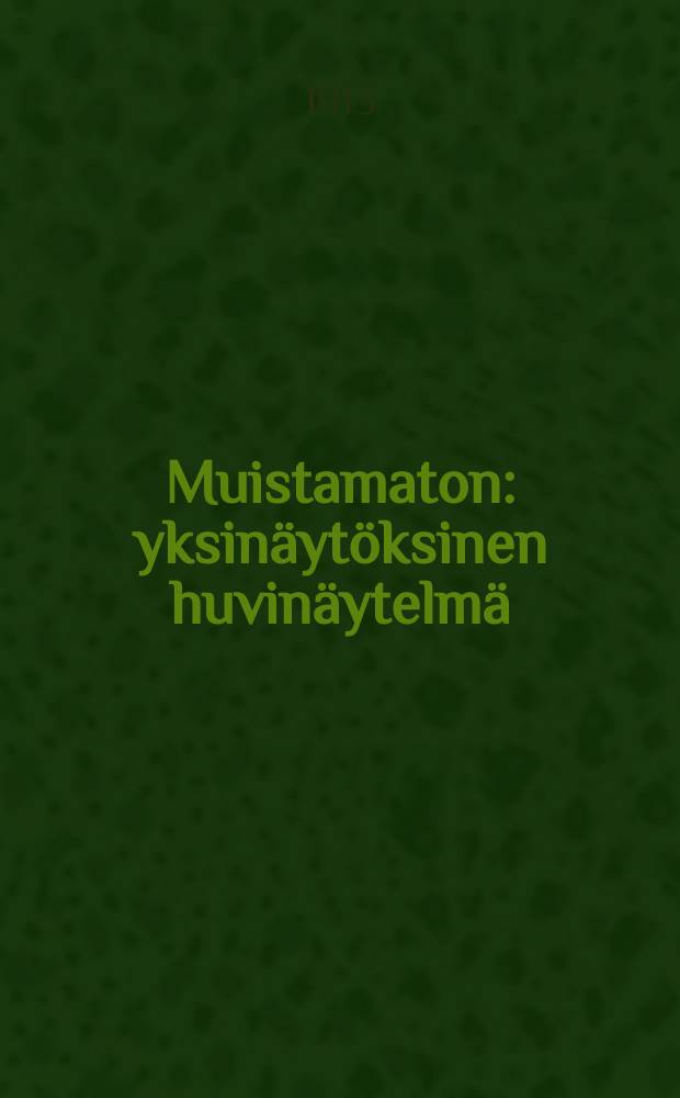 Muistamaton : yksinäytöksinen huvinäytelmä = Забывчивый.