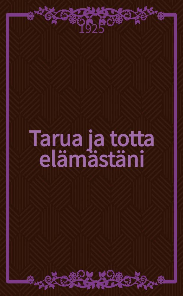 Tarua ja totta elämästäni : Kirjat I-X,-XX. III