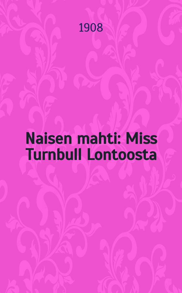Naisen mahti : Miss Turnbull Lontoosta : Suomennos = Мисс Турнбулл из Лондона.