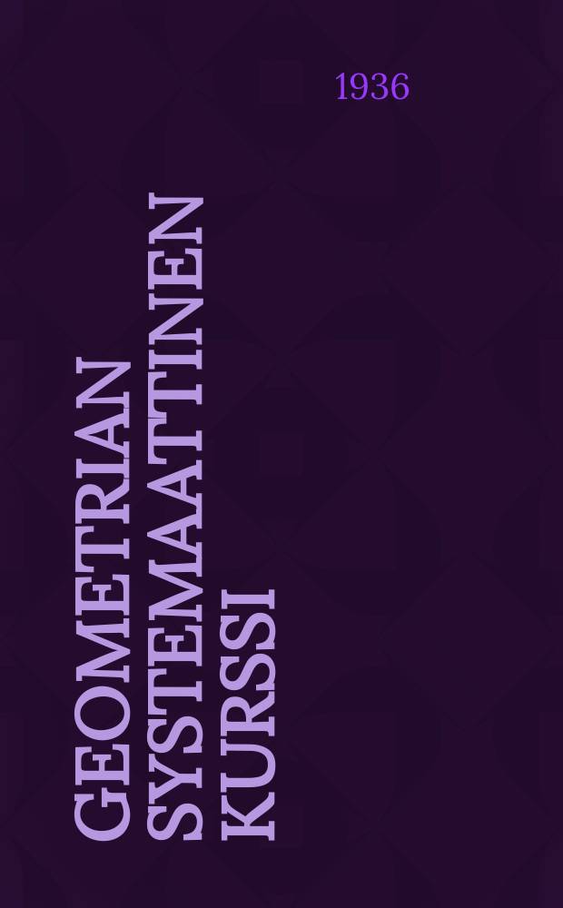 Geometrian systemaattinen kurssi = Planimetria eli tasogeometria