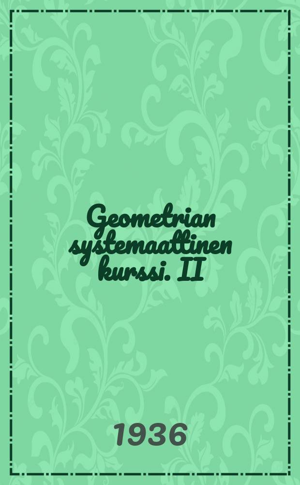 Geometrian systemaattinen kurssi. II : Ctereometria eli avaruusgeometria