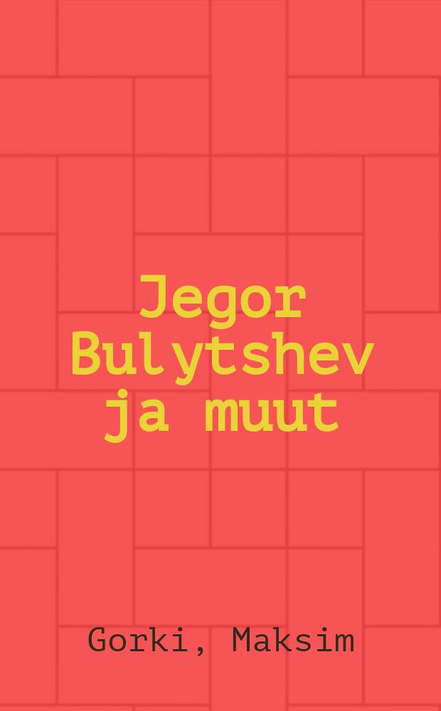 Jegor Bulytshev ja muut : kolminäytöksinen näytelmä