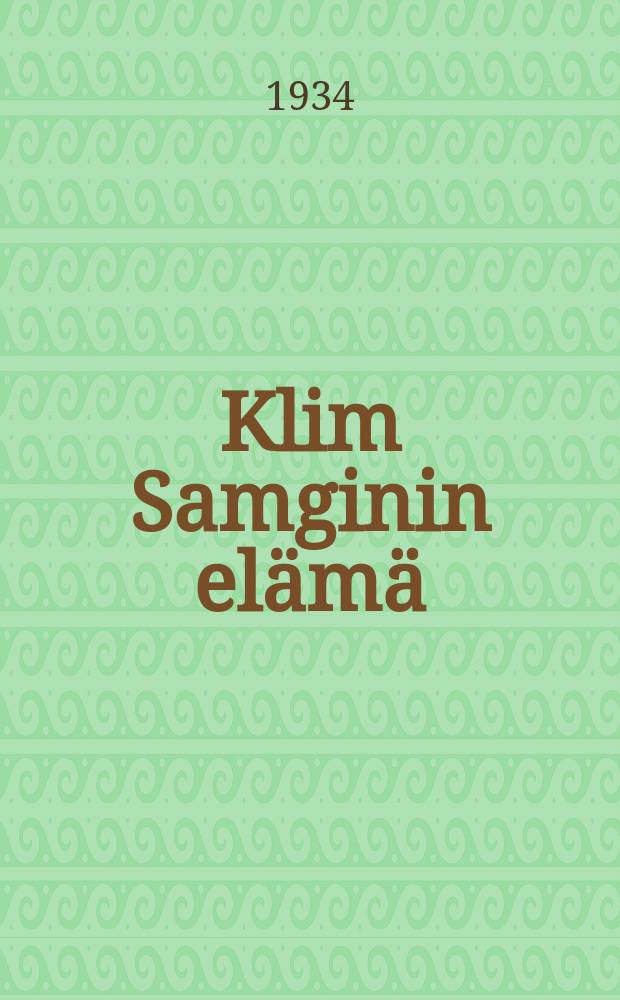 Klim Samginin elämä : (neljäkymmentä vuotta) : romaani