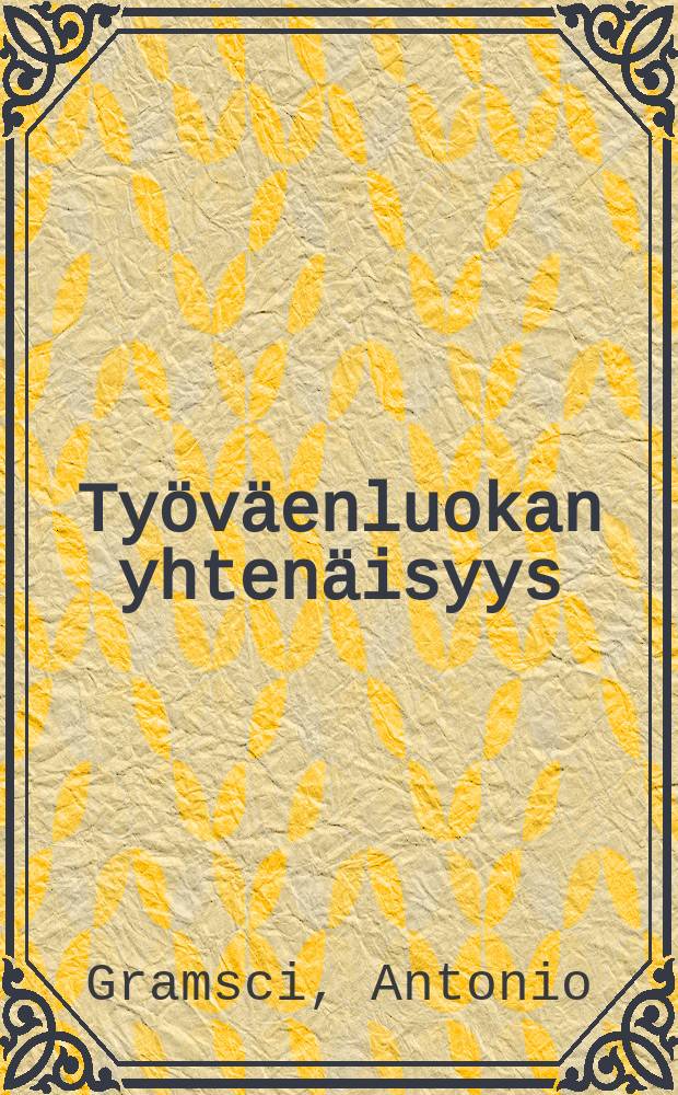 Työväenluokan yhtenäisyys : "L'Ordine nuovossa" julkaistuja artikkeleita 1919-1920