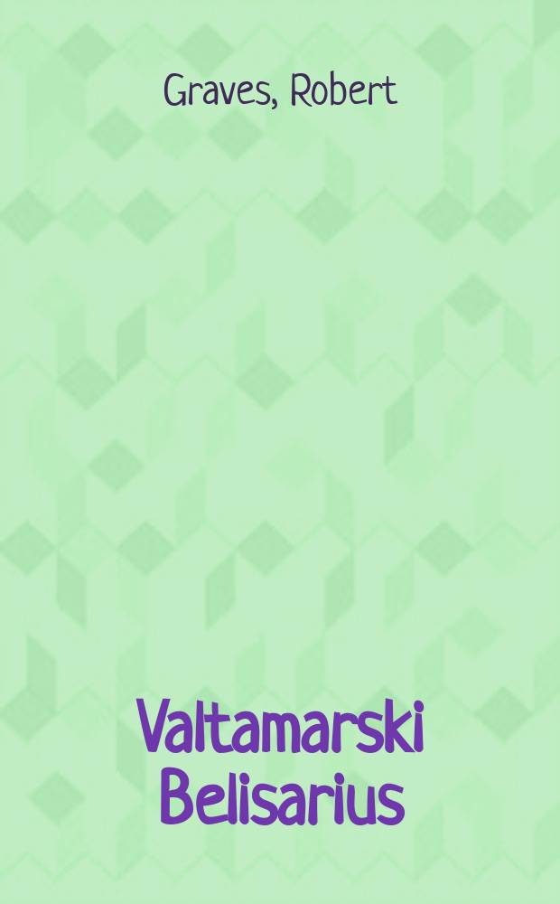 Valtamarski Belisarius : historiallinen romaani : 1-8:s tuhat. Engl. teoksen nimi "Count Belisarius".Kartromaanin tapahtumapaikoista on kirlopussa = Князь Велизар.