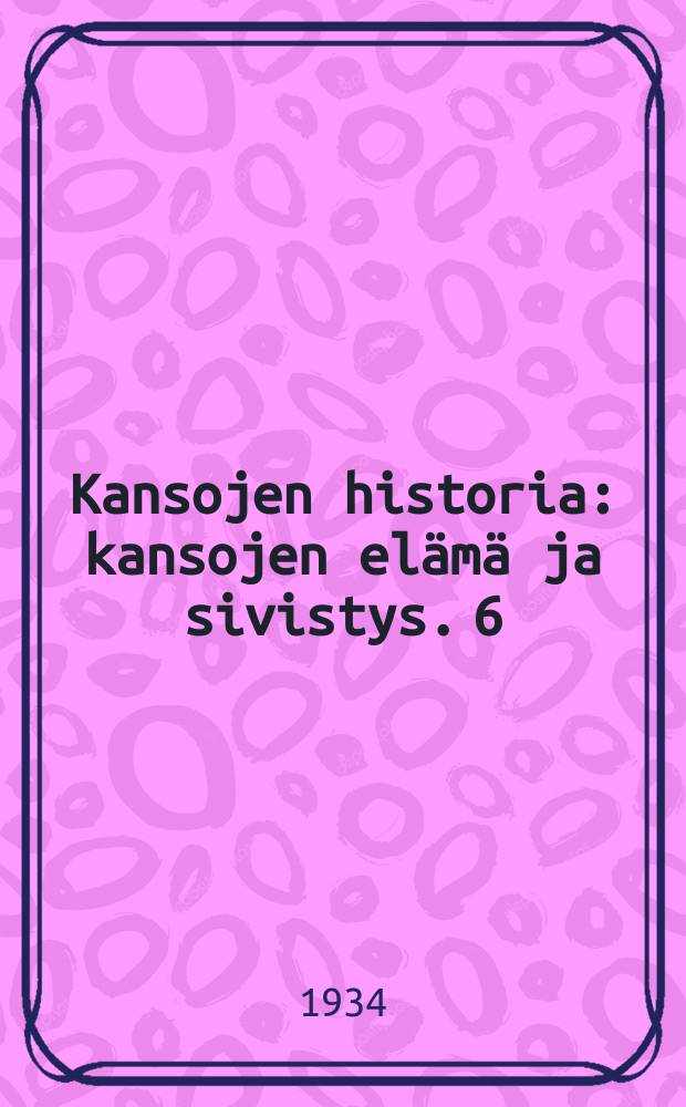 Kansojen historia : kansojen elämä ja sivistys. 6 : Keski-aika 2