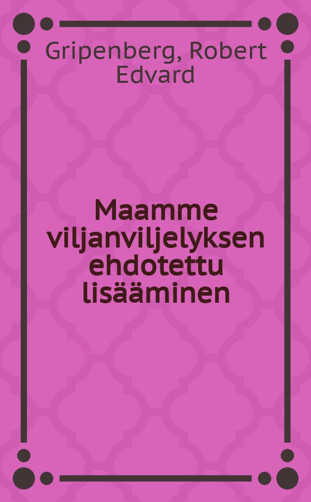 Maamme viljanviljelyksen ehdotettu lisääminen = Предложение об увеличении посевов зерновых культур.