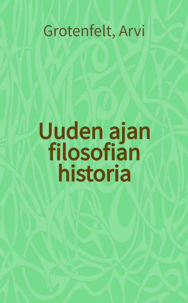 Uuden ajan filosofian historia : silmällä pitäen yleisensivistyksen ja erityistieteiden kehitystä = История философии новых времен.