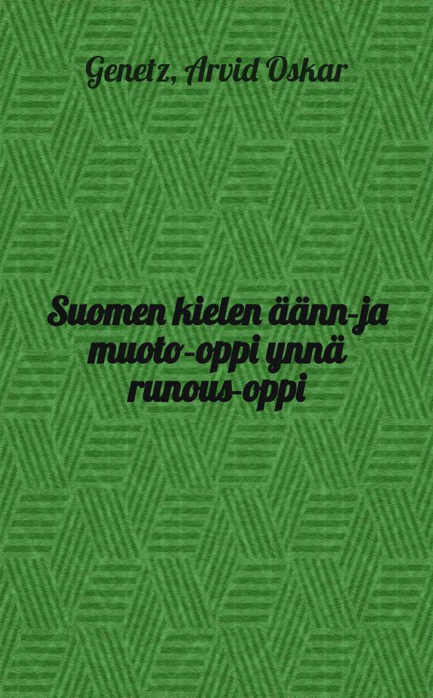 Suomen kielen äänne- ja muoto-oppi ynnä runous-oppi : Oppikouluja varten = Фонетика, морфология и пиитика финского языка.