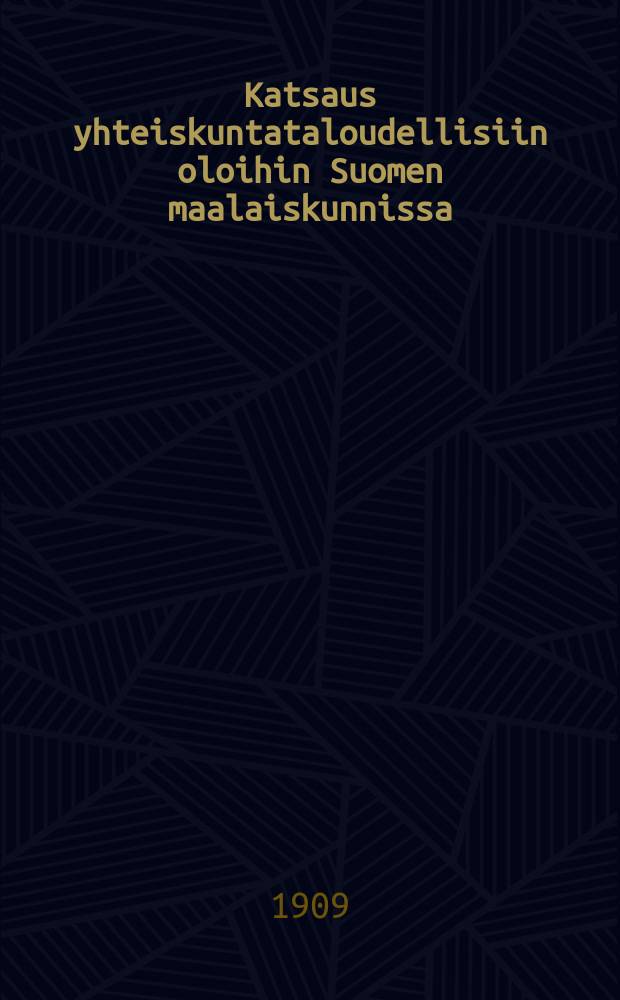 Katsaus yhteiskuntataloudellisiin oloihin Suomen maalaiskunnissa : erityisesti maanviljelijöitä ja maatalousoppilaitoksia varten = Обзор общественно-экономических условий сельских общин Финляндии.