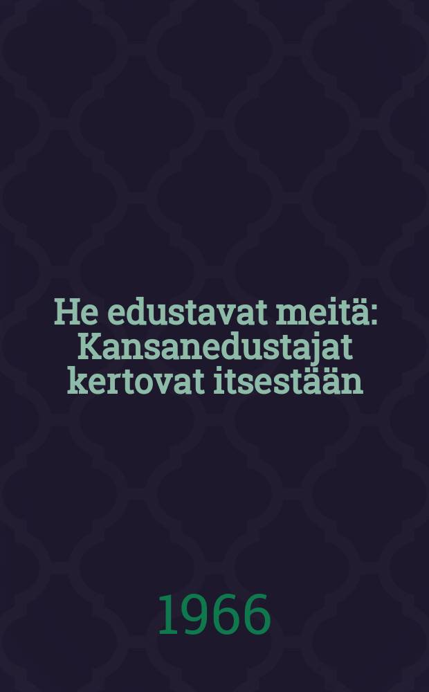 He edustavat meit&auml; : Kansanedustajat kertovat itsest&auml;&auml;n