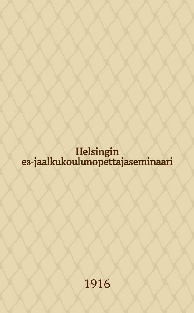 Helsingin esi- jaalkukoulunopettajaseminaari : 1896-1916 : muistojulkaisu = Гельсинфорская учительская семинария дошкольной и начальной школы.