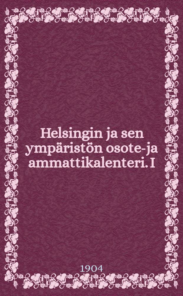 Helsingin ja sen ympäristön osote-ja ammattikalenteri. I